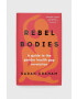 Bloomsbury Publishing PLC könyv Rebel Bodies Sarah Graham - Pepit.hu