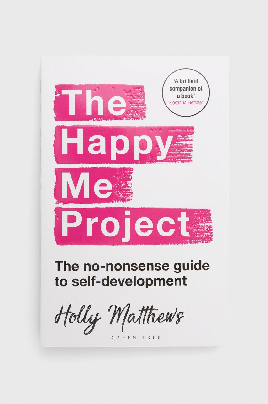 Bloomsbury Publishing PLC könyv The Happy Me Project: The No-nonsense Guide To Self-development Holly Matthews - Pepit.hu