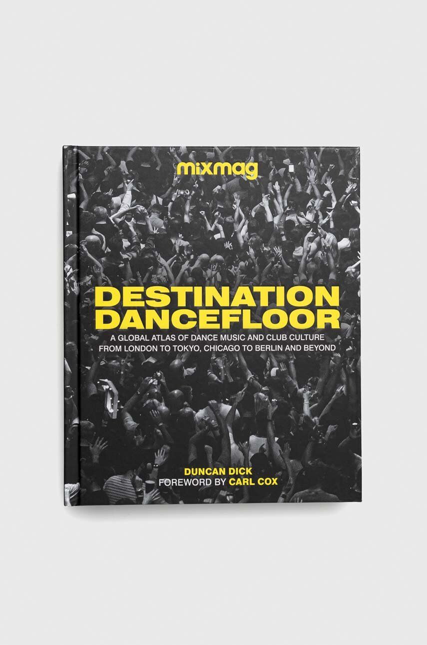 Dorling Kindersley Ltd könyv Destination Dancefloor MIXMAG Duncan Dick - Pepit.hu