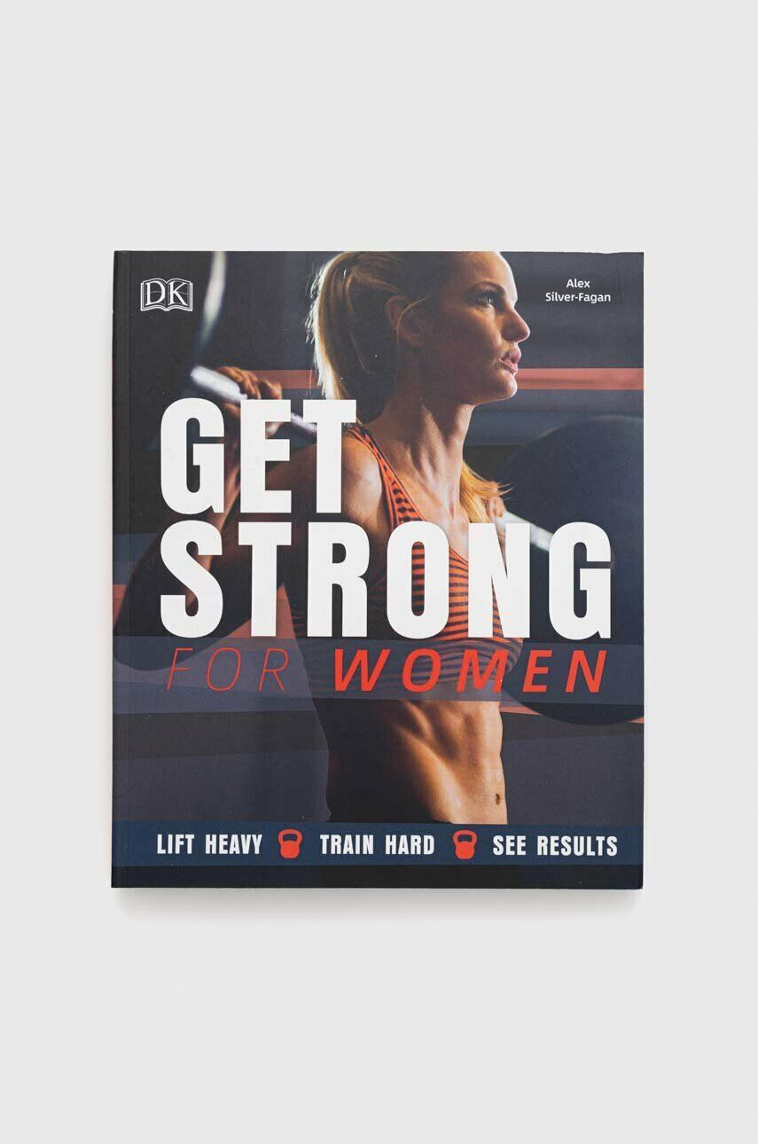 Dorling Kindersley Ltd könyv Get Strong For Women Alex Silver-Fagan - Pepit.hu