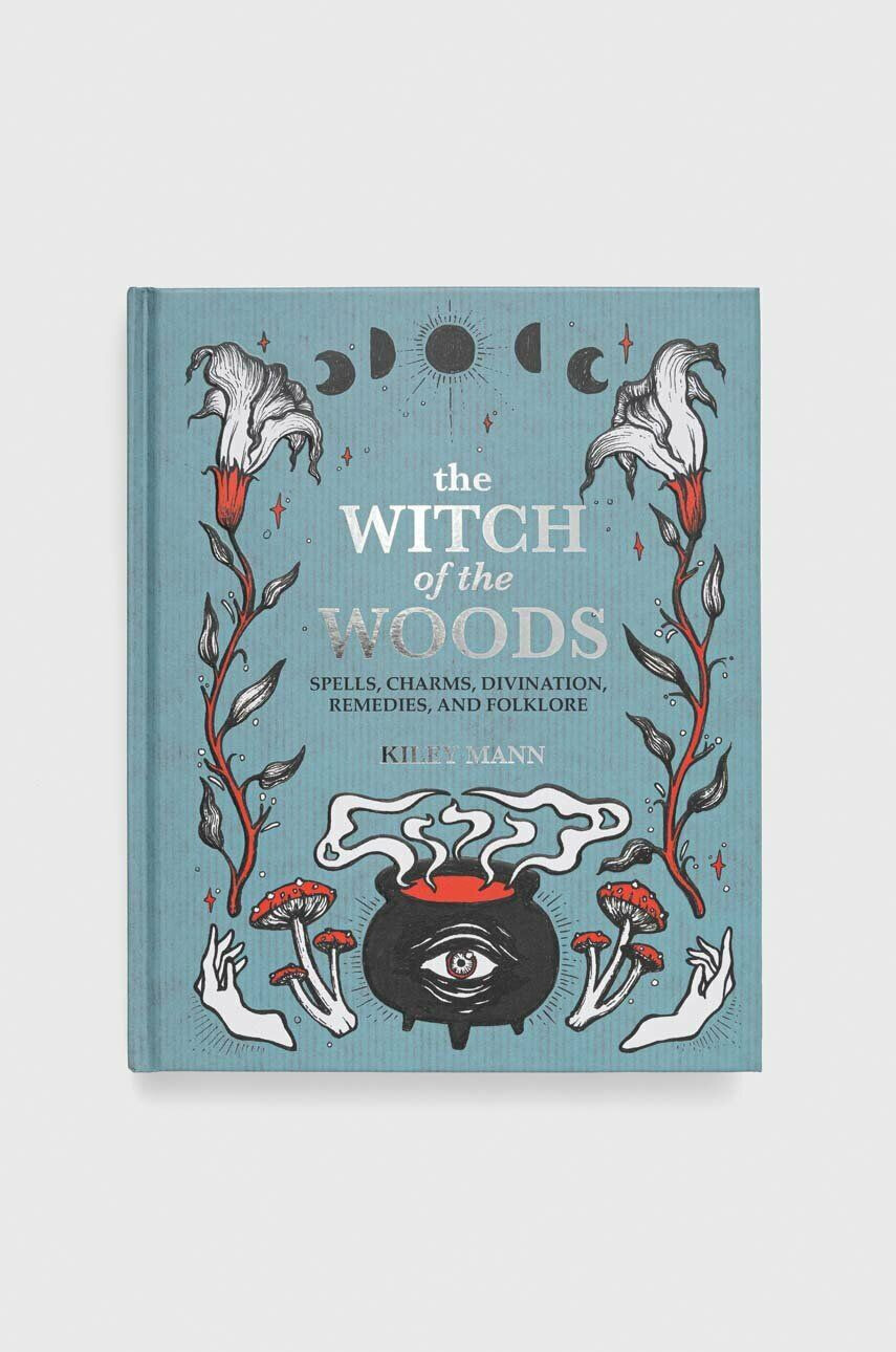 Ryland Peters & Small Ltd könyv The Witch of The Woods Kiley Mann - Pepit.hu